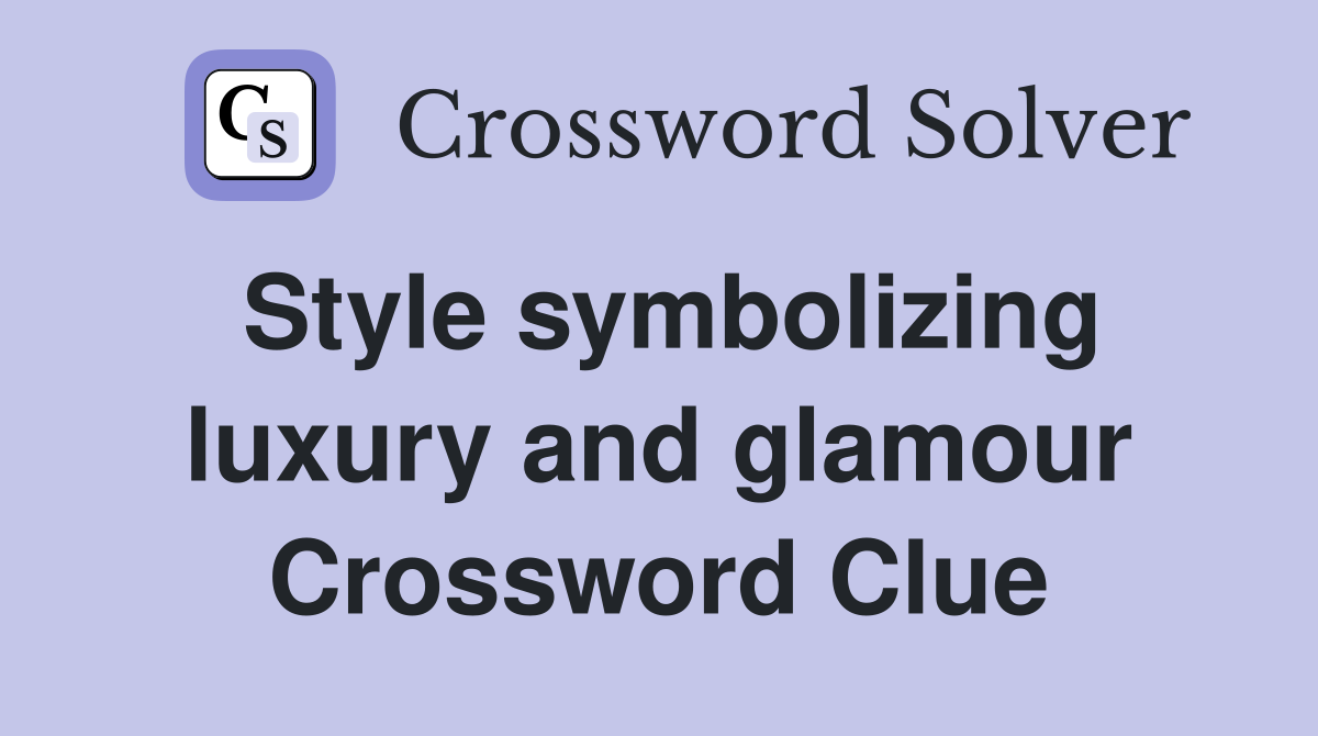 Style symbolizing luxury and glamour Crossword Clue