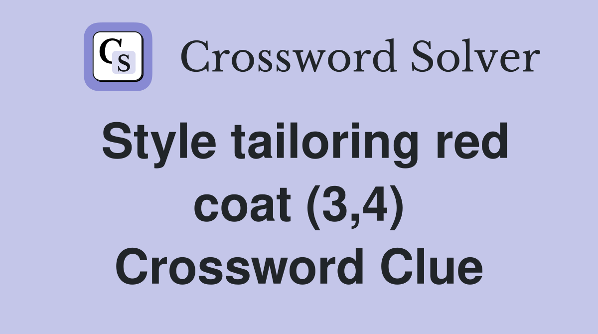 Style tailoring red coat (3,4) Crossword Clue