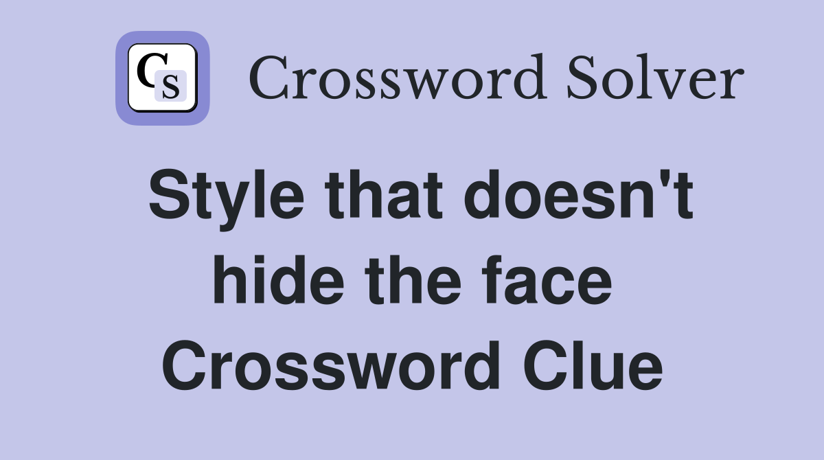 Style that doesn't hide the face Crossword Clue