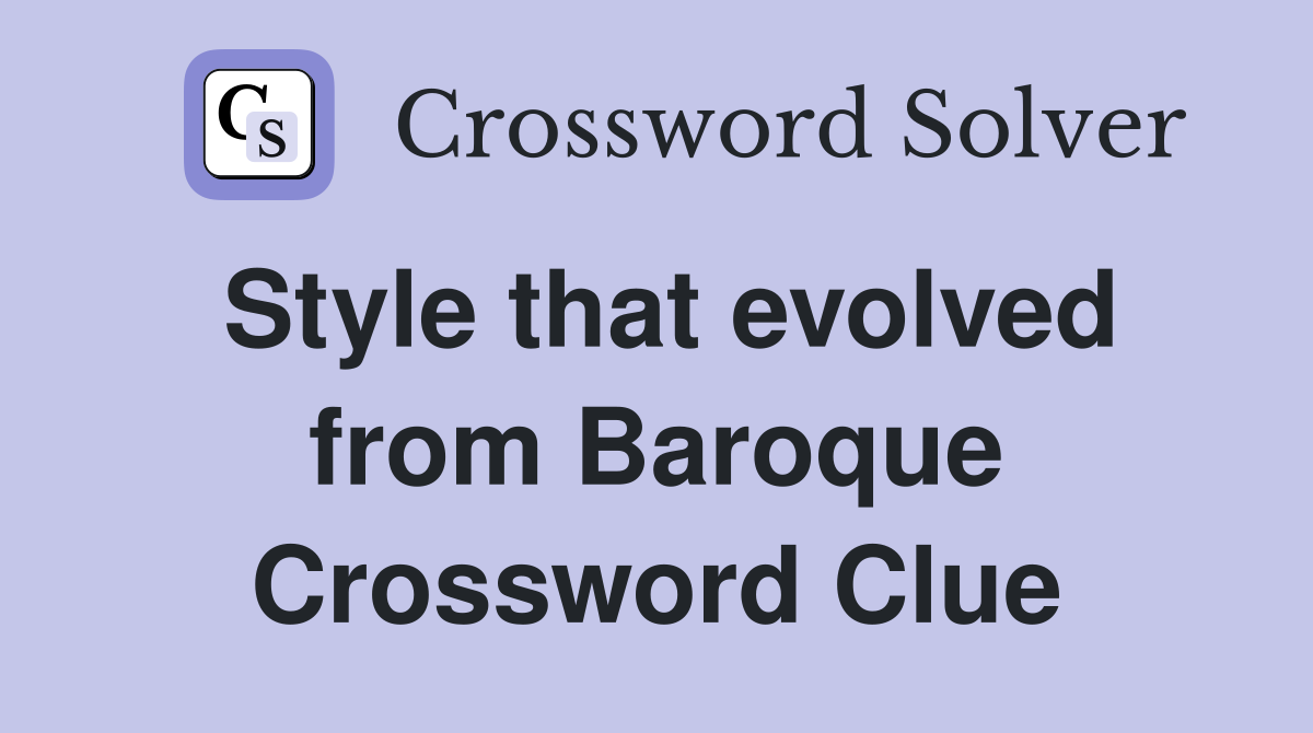 Style that evolved from Baroque Crossword Clue