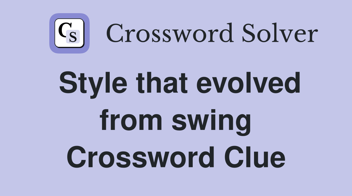 Style that evolved from swing Crossword Clue