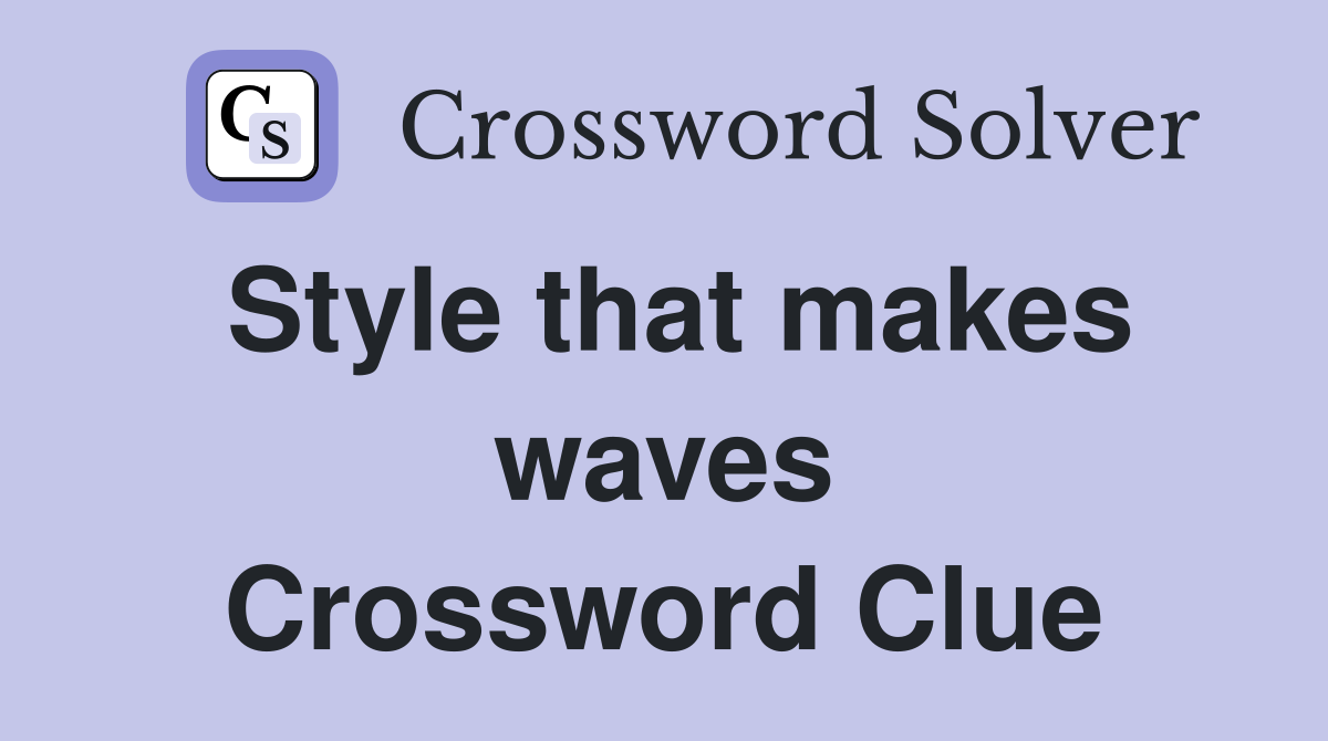 Style that makes waves Crossword Clue