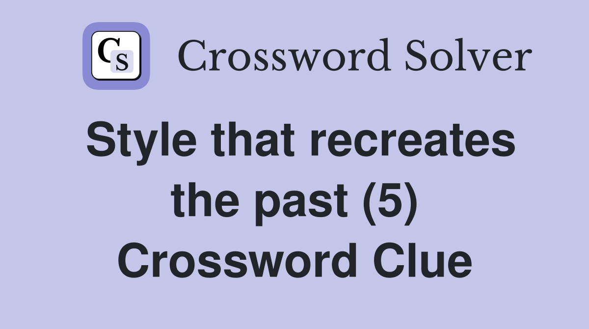 Style that recreates the past (5) Crossword Clue
