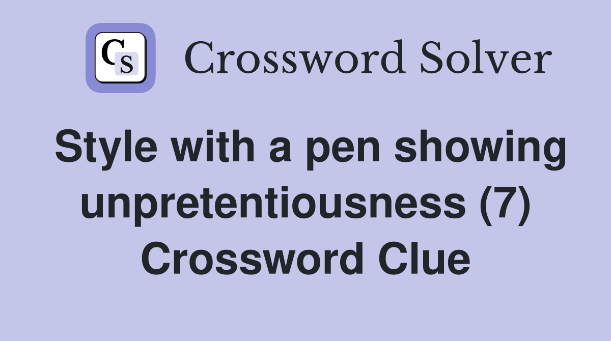 Style with a pen showing unpretentiousness (7) Crossword Clue