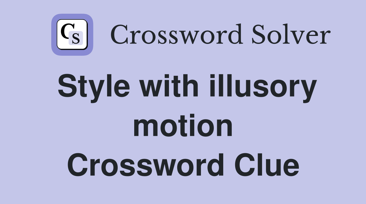 Style with illusory motion Crossword Clue
