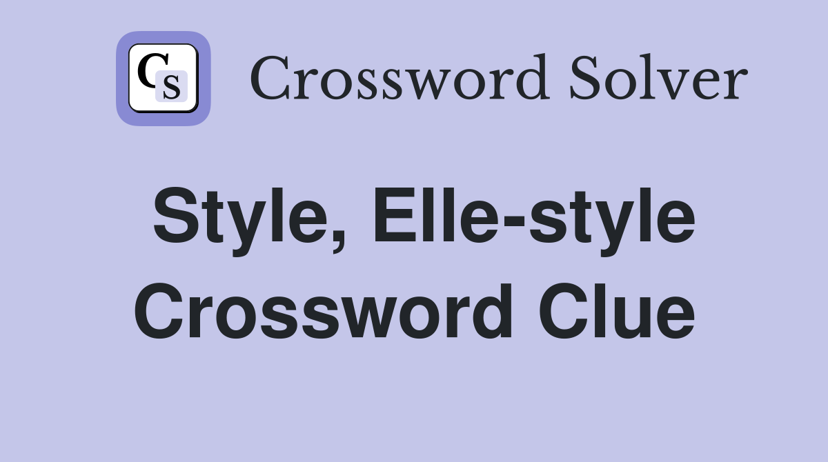 Style, Elle-style Crossword Clue