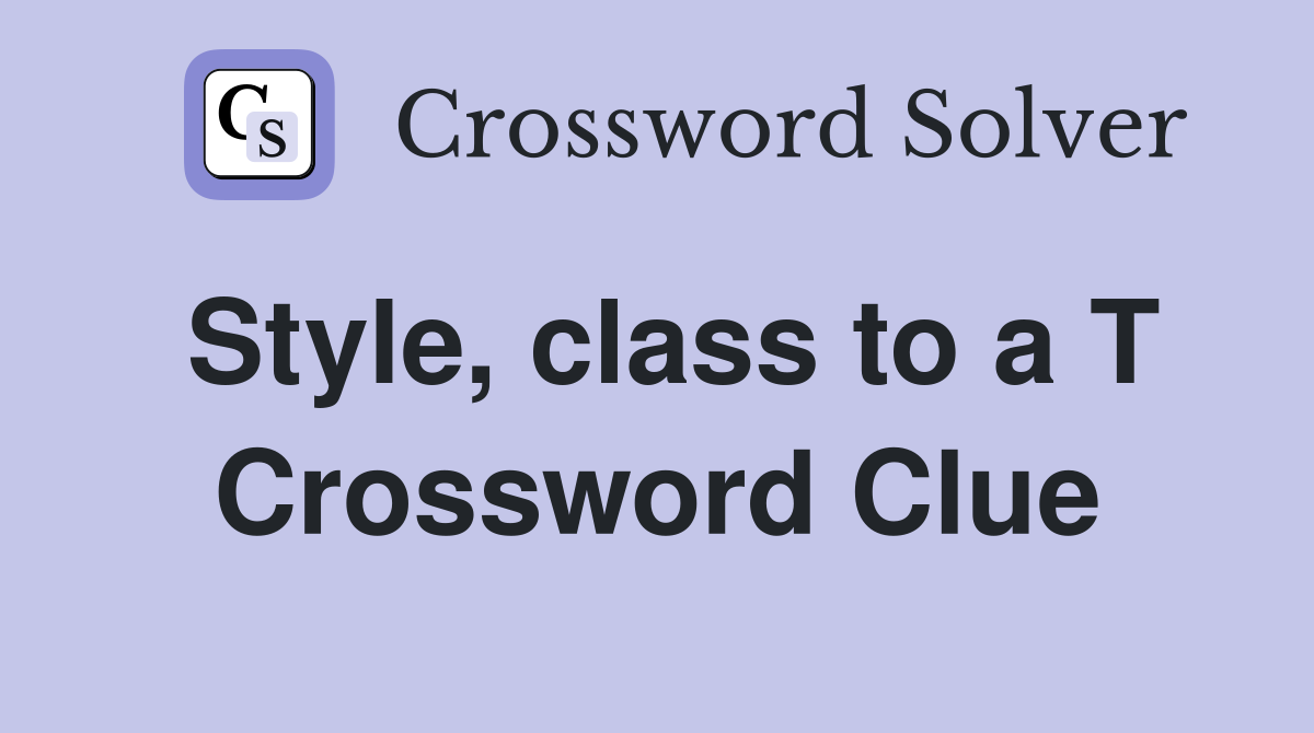 Style, class to a T Crossword Clue