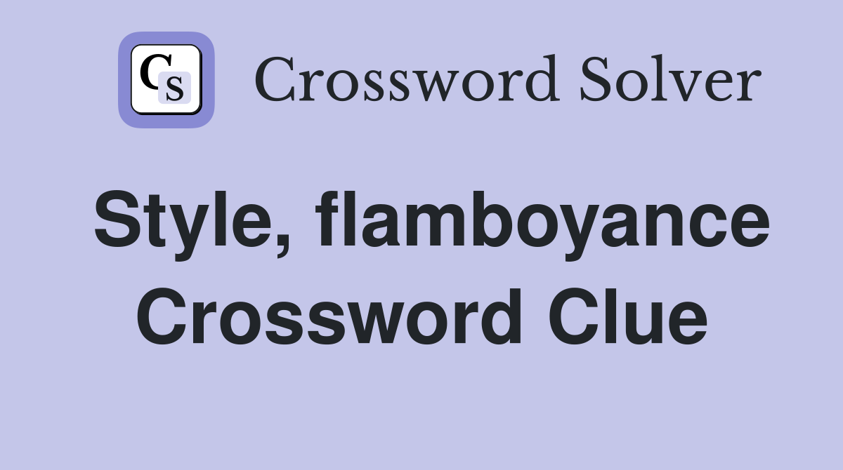 Style, flamboyance Crossword Clue