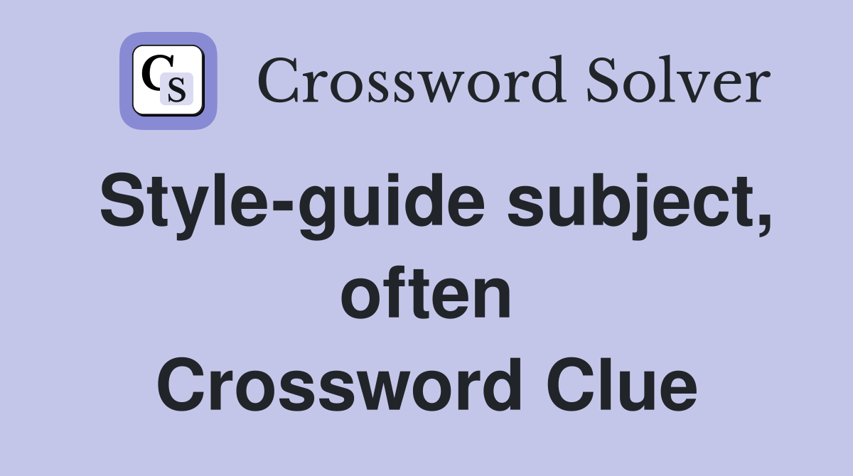 Style-guide subject, often Crossword Clue