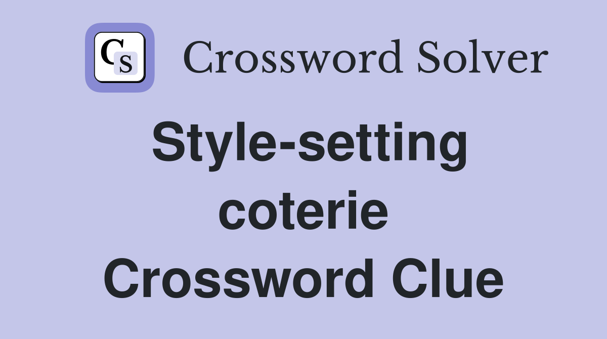 Style-setting coterie Crossword Clue