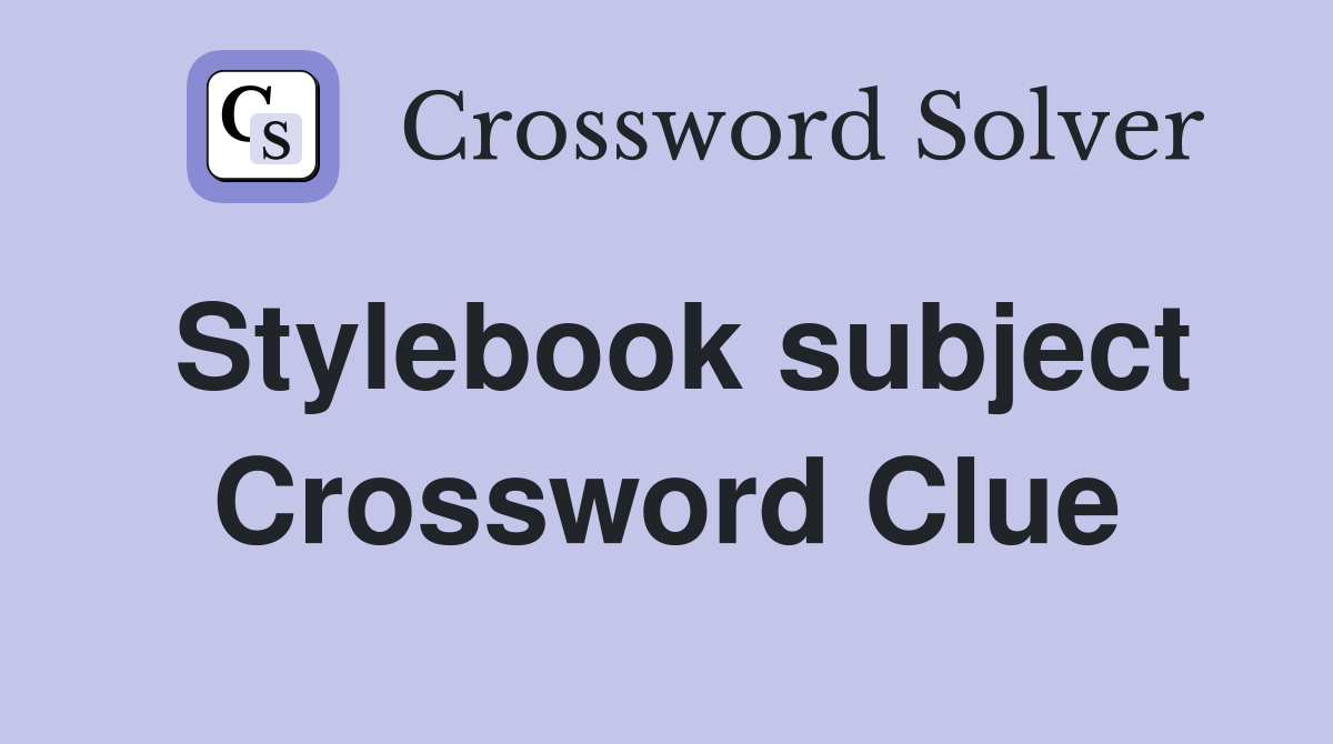 Stylebook subject Crossword Clue
