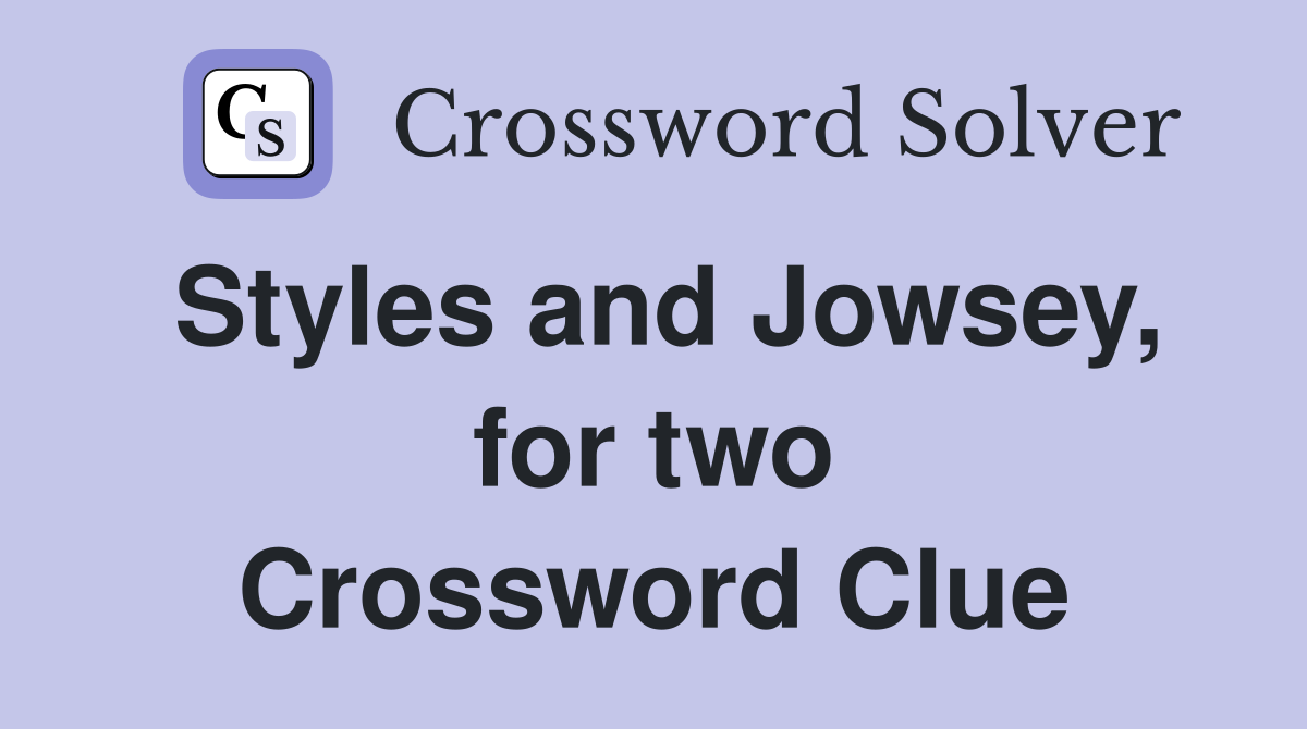 Styles and Jowsey, for two Crossword Clue