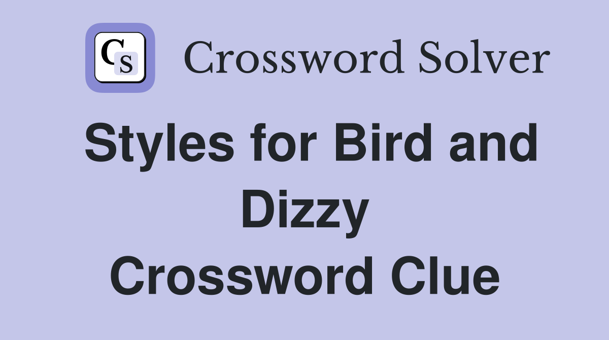 Styles for Bird and Dizzy Crossword Clue