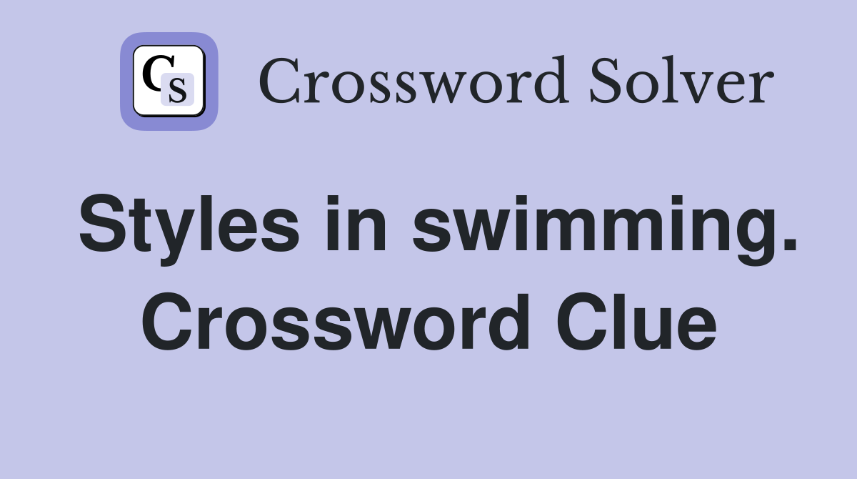Styles in swimming. Crossword Clue