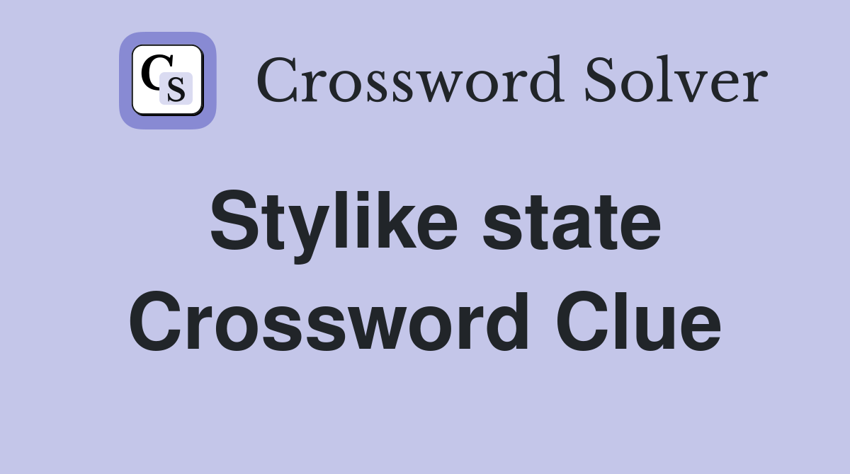 Stylike state Crossword Clue