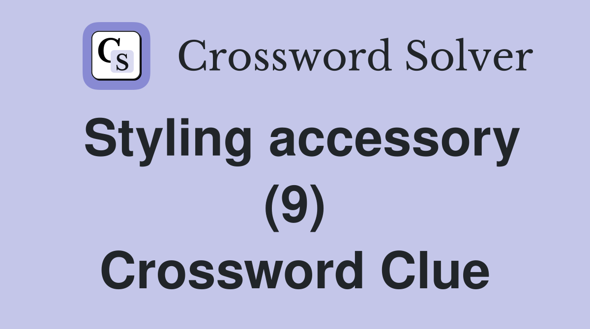 Styling accessory (9) Crossword Clue