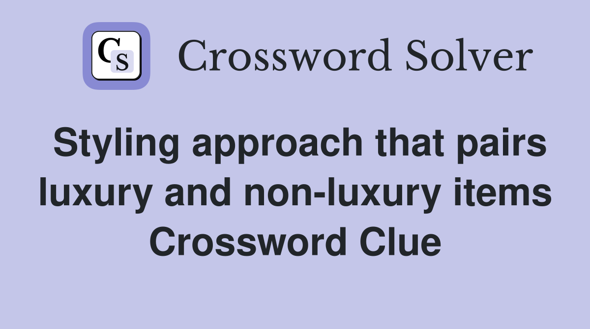 Styling approach that pairs luxury and non-luxury items Crossword Clue