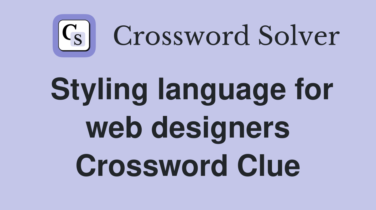 Styling language for web designers Crossword Clue