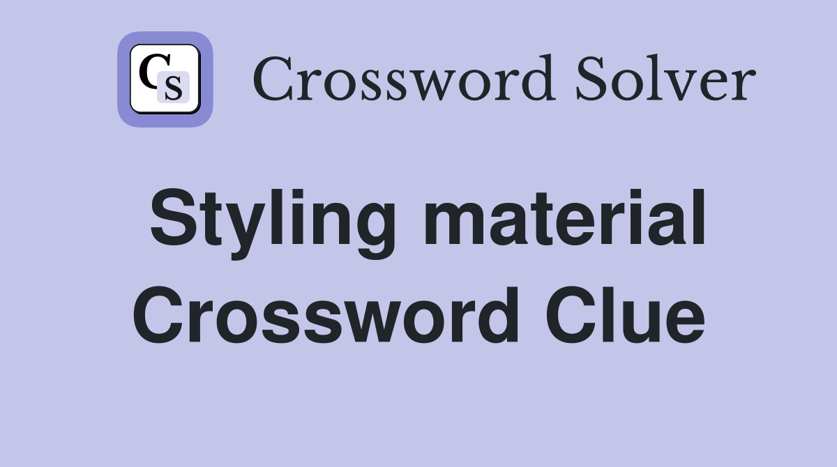 Styling material Crossword Clue