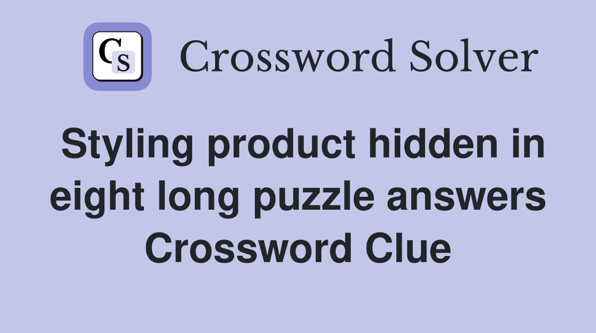 Styling product hidden in eight long puzzle answers Crossword Clue