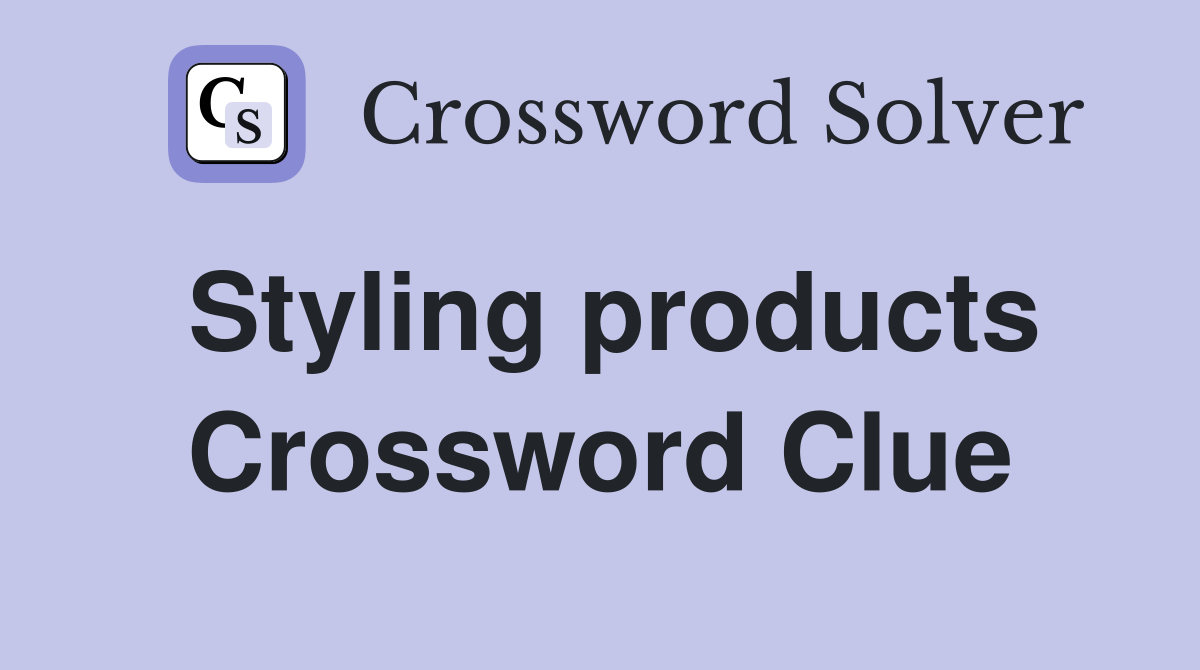 Styling products Crossword Clue