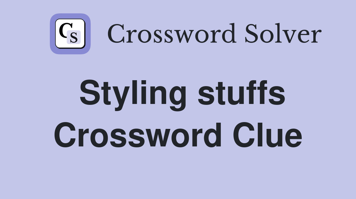 Styling stuffs Crossword Clue