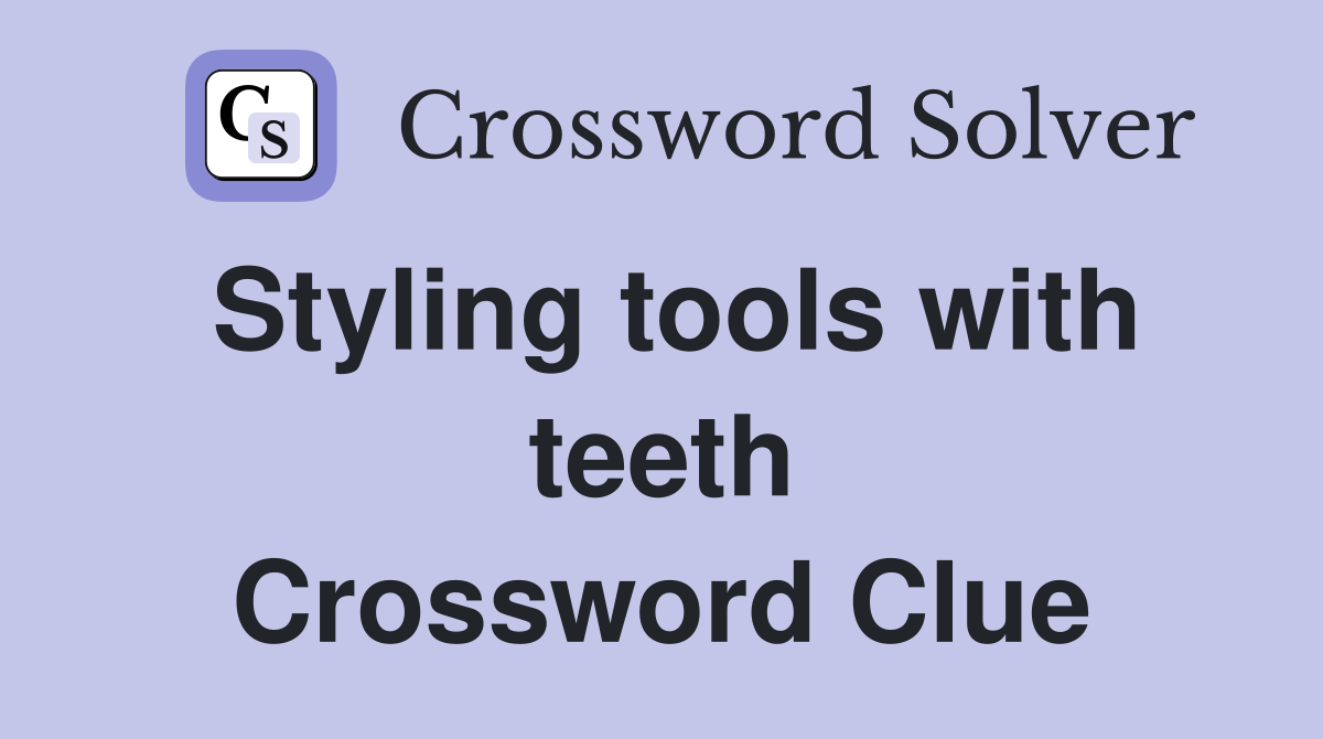Styling tools with teeth Crossword Clue