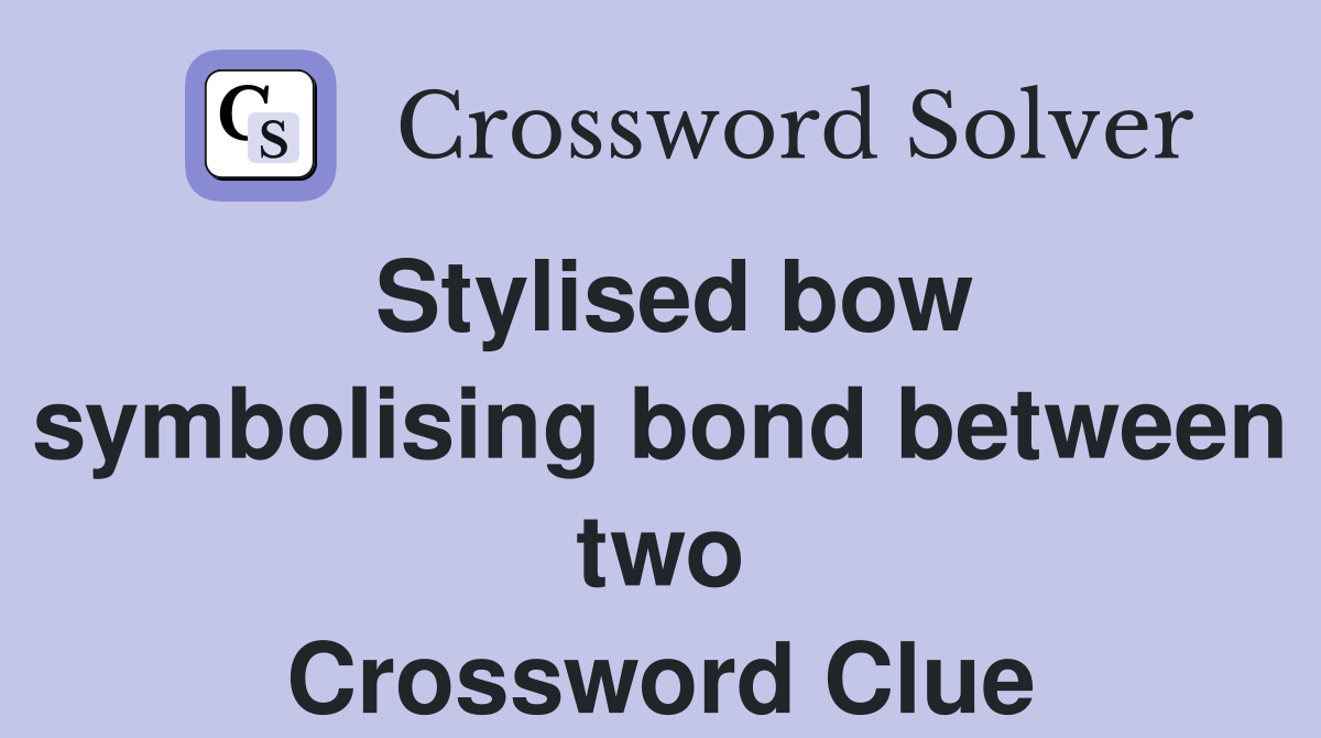 Stylised bow symbolising bond between two Crossword Clue