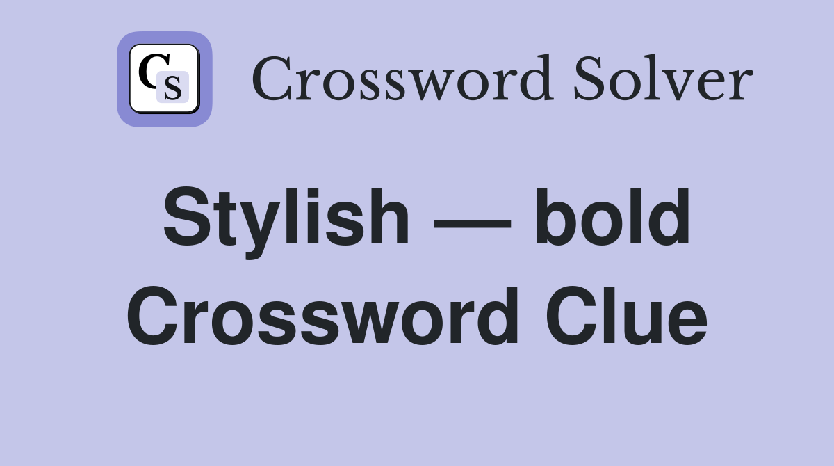 Stylish — bold Crossword Clue