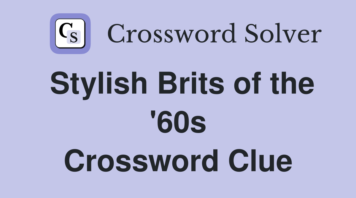 Stylish Brits of the '60s Crossword Clue