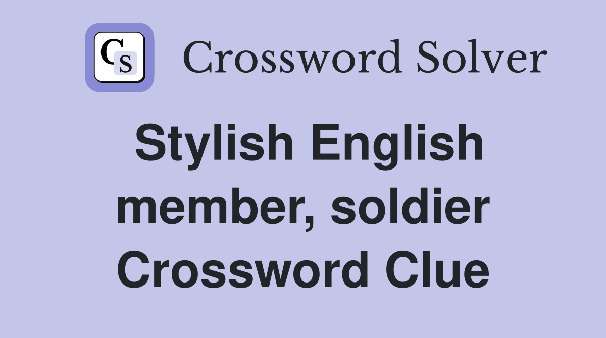 Stylish English member, soldier Crossword Clue