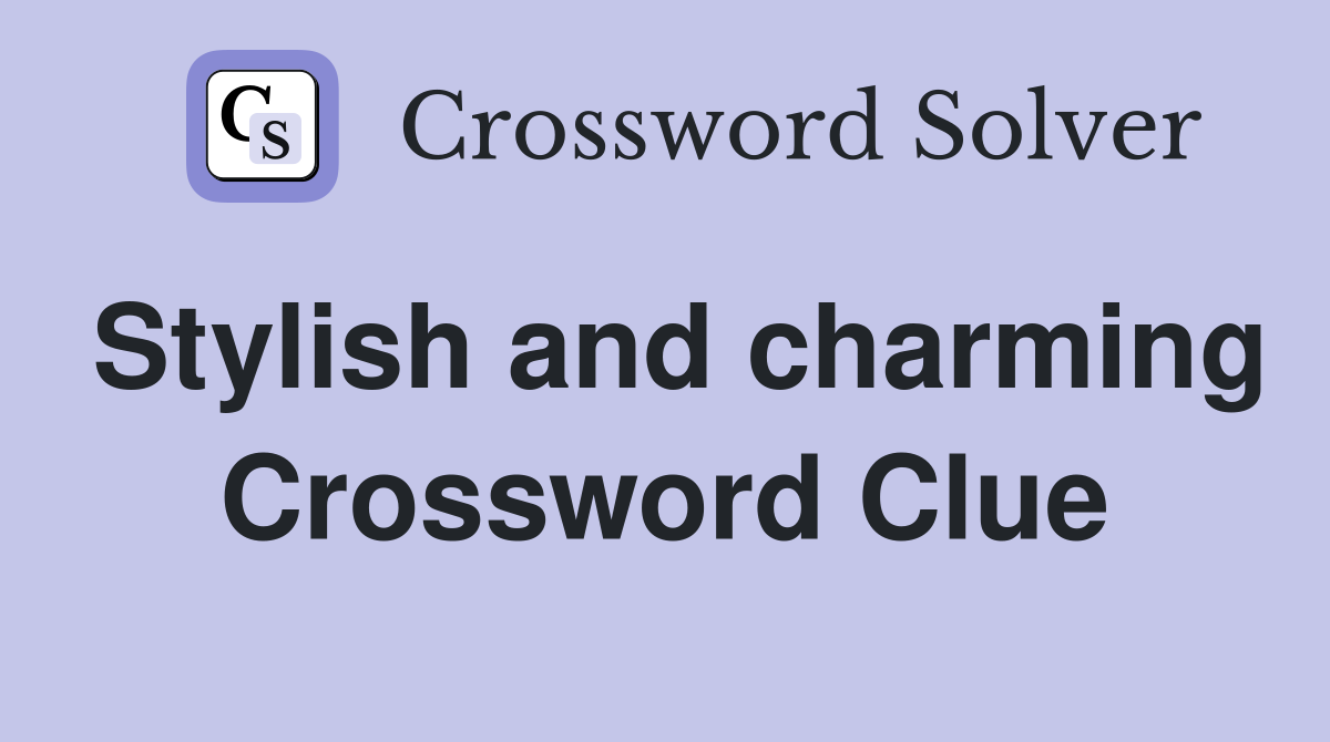 Stylish and charming Crossword Clue