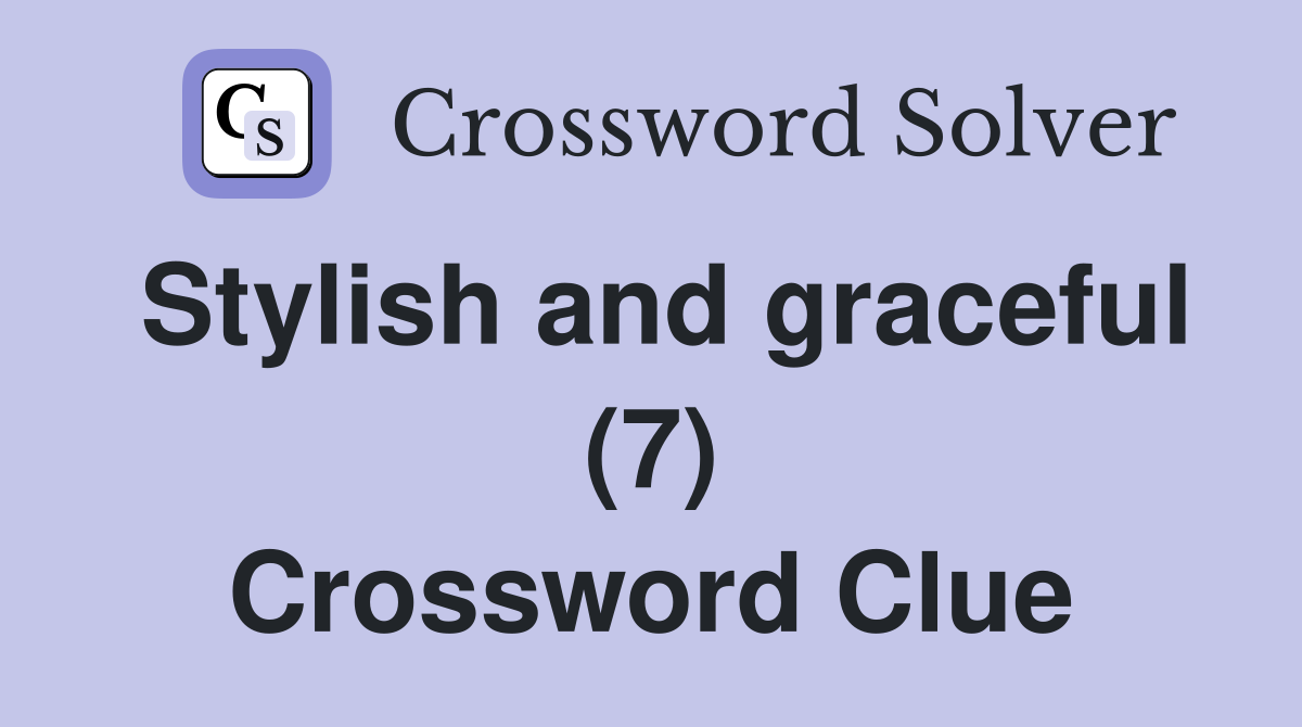 Stylish and graceful (7) Crossword Clue