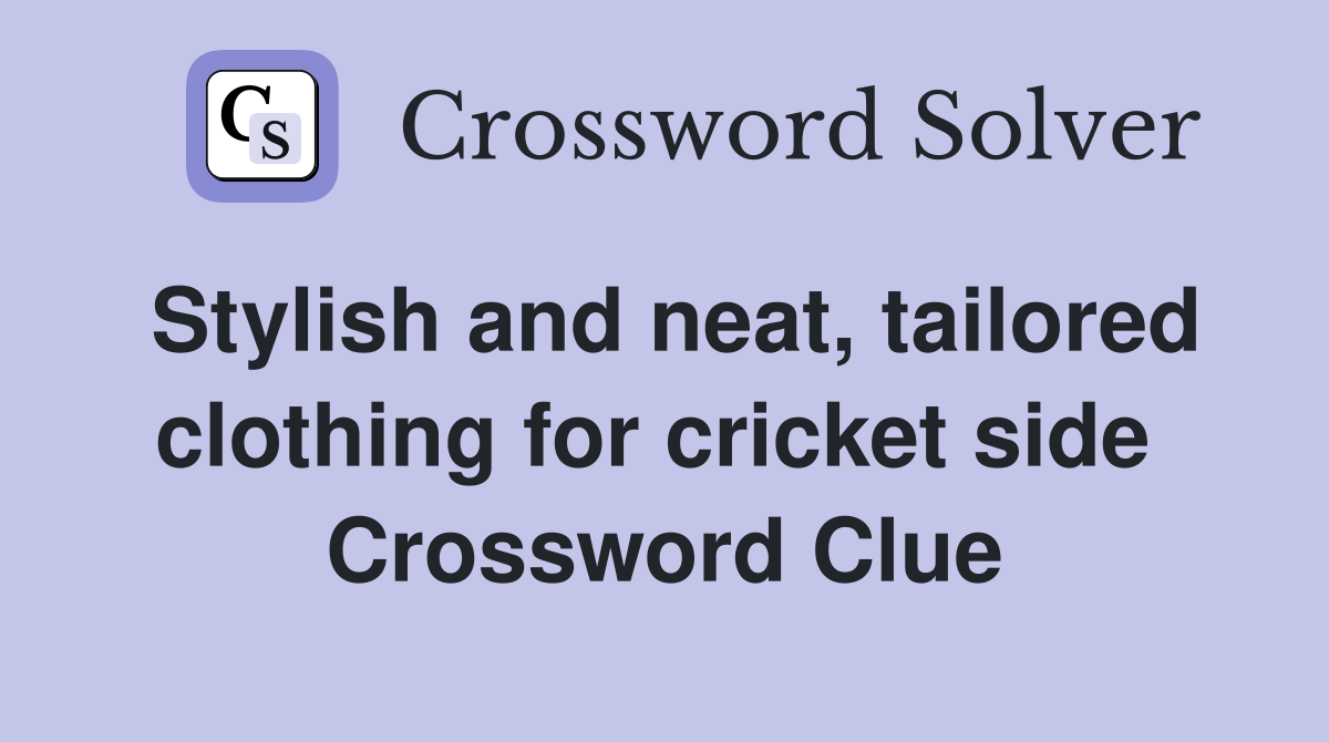 Stylish and neat, tailored clothing for cricket side  Crossword Clue
