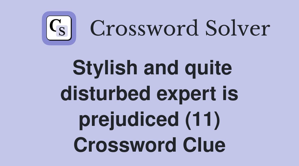 Stylish and quite disturbed expert is prejudiced (11) Crossword Clue