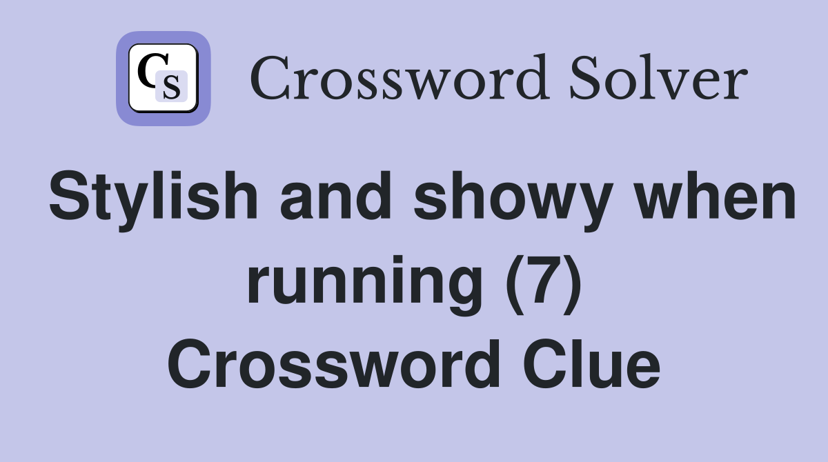 Stylish and showy when running (7) Crossword Clue