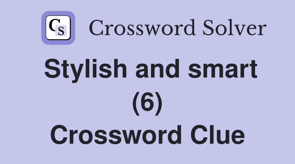Stylish and smart (6) Crossword Clue