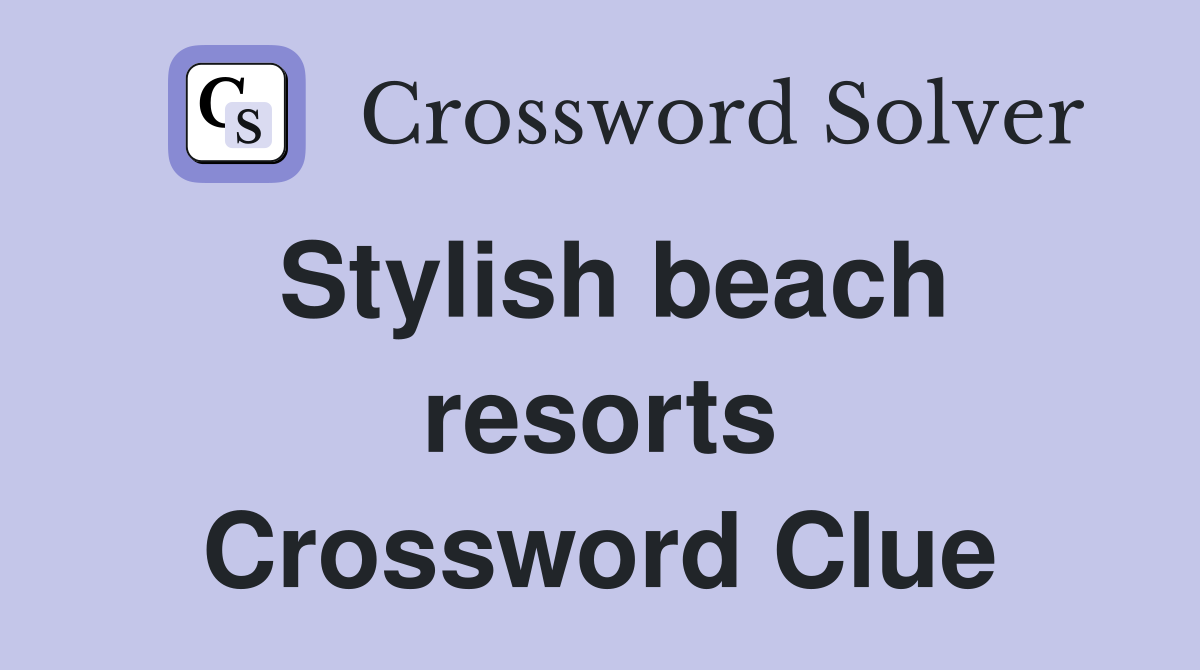 Stylish beach resorts Crossword Clue