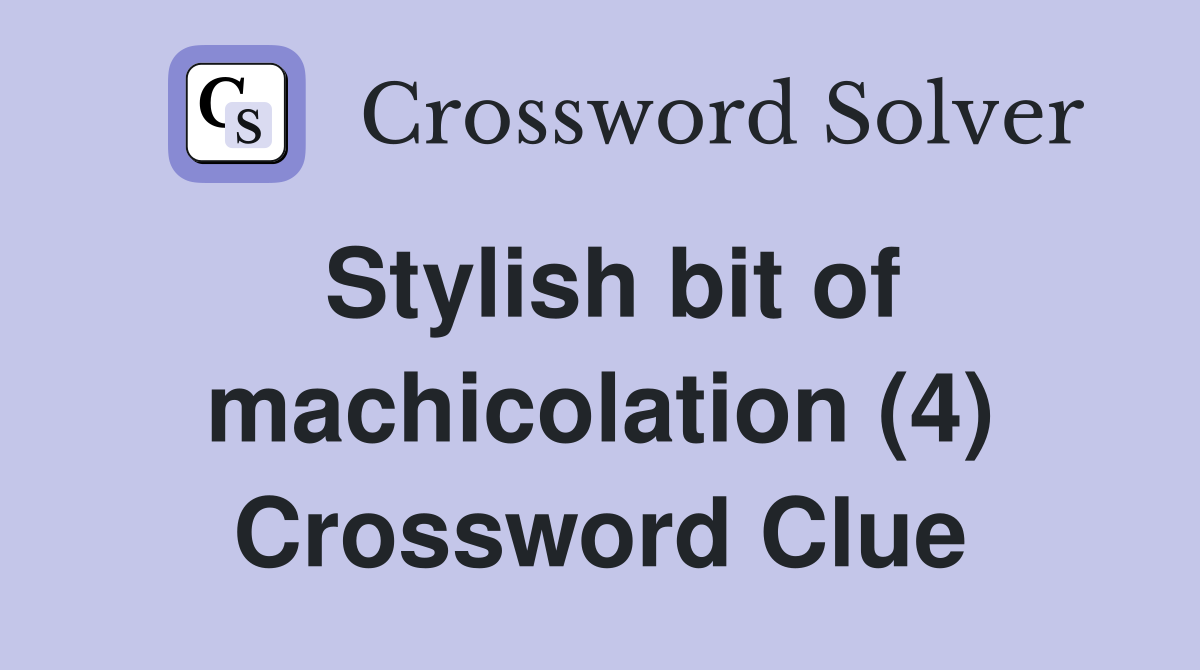 Stylish bit of machicolation (4) Crossword Clue