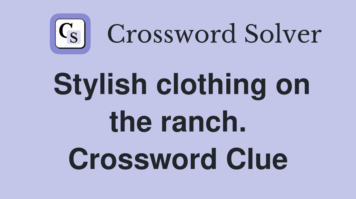 Stylish clothing on the ranch. Crossword Clue