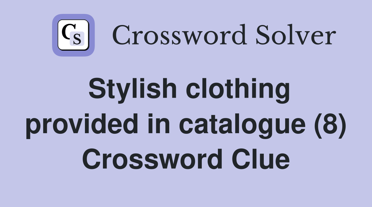 Stylish clothing provided in catalogue (8) Crossword Clue