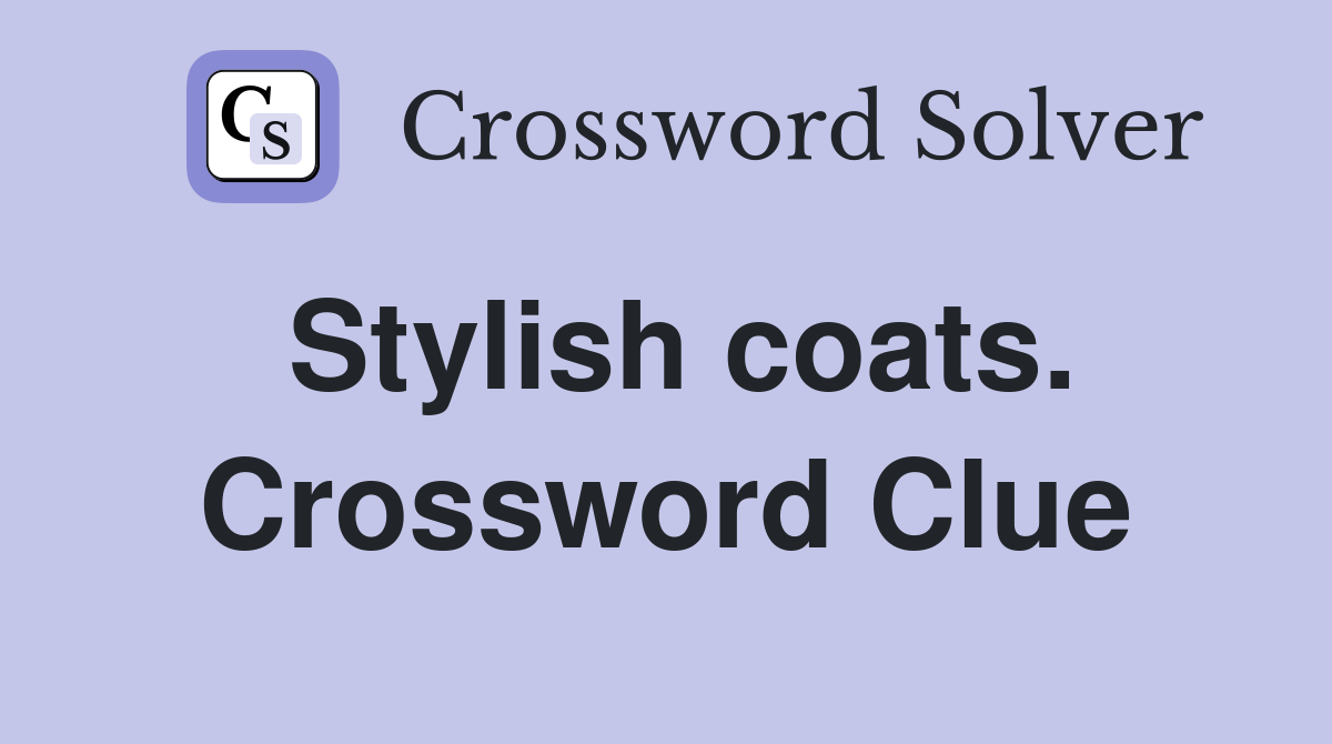 Stylish coats. Crossword Clue