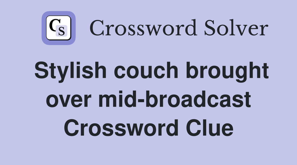 Stylish couch brought over mid-broadcast Crossword Clue