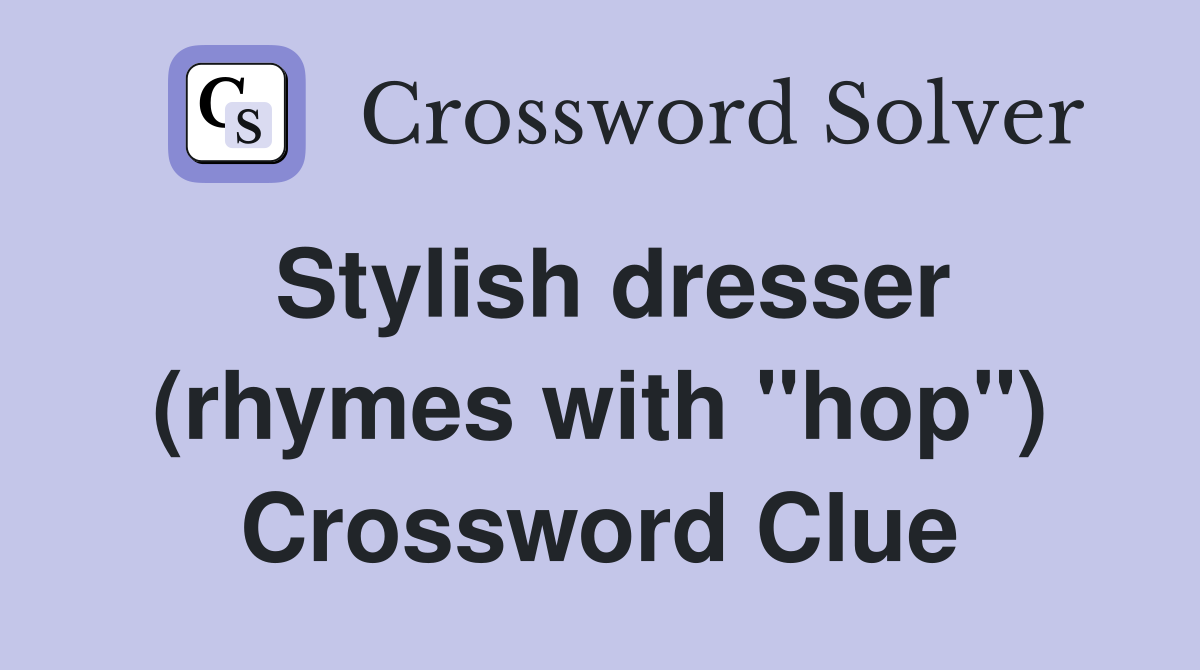 Stylish dresser (rhymes with "hop") Crossword Clue