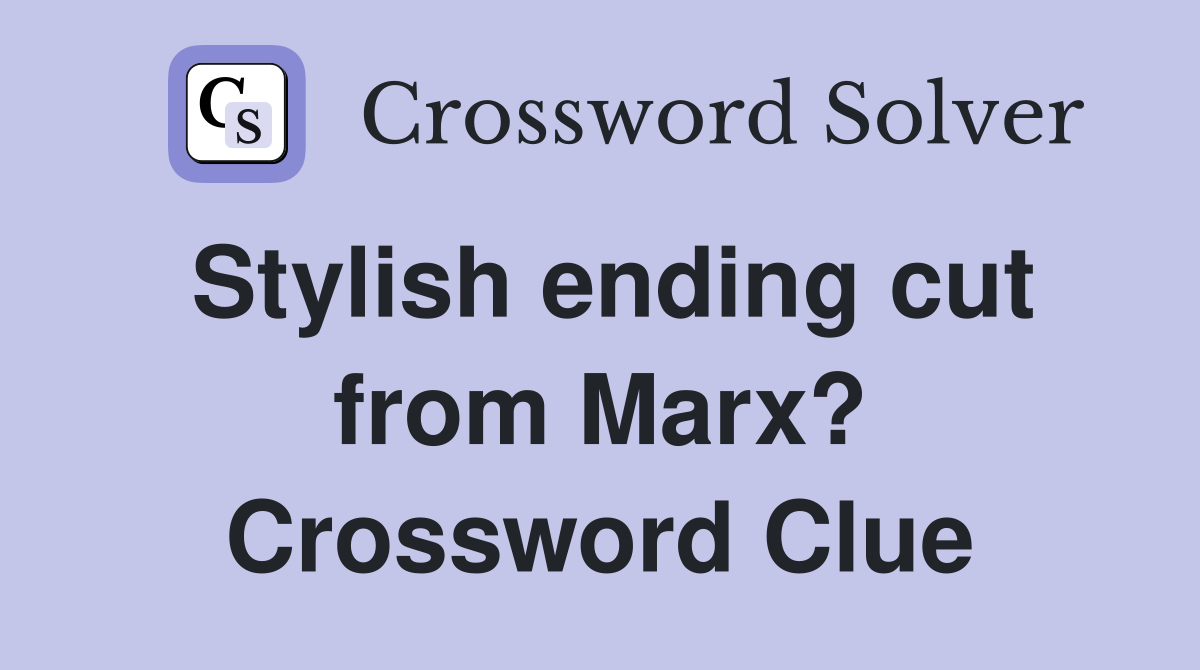 Stylish ending cut from Marx? Crossword Clue