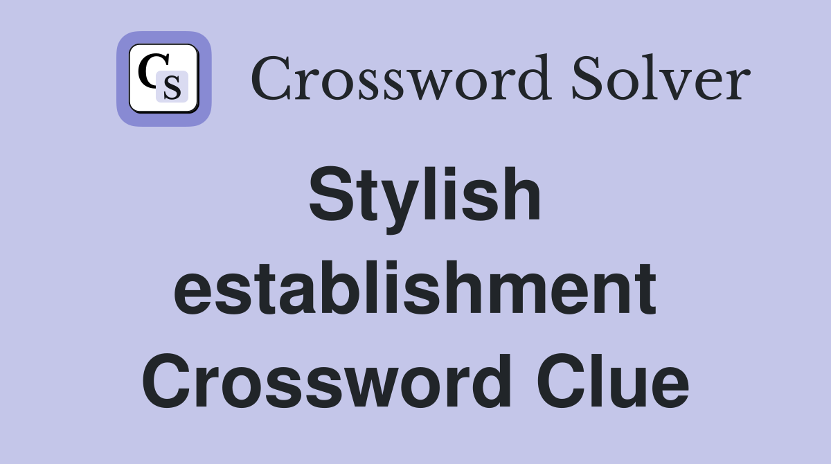 Stylish establishment Crossword Clue