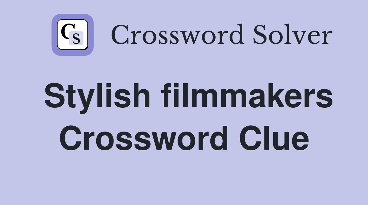 Stylish filmmakers Crossword Clue