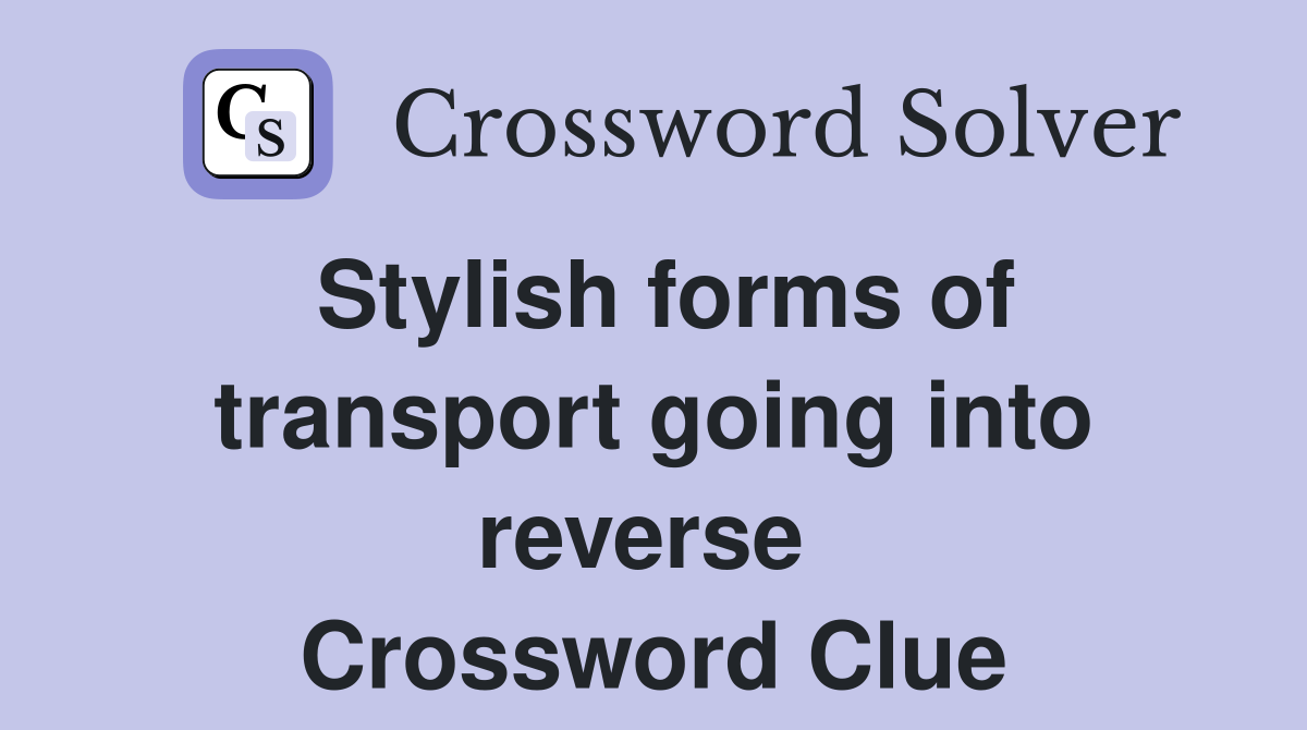 Stylish forms of transport going into reverse  Crossword Clue
