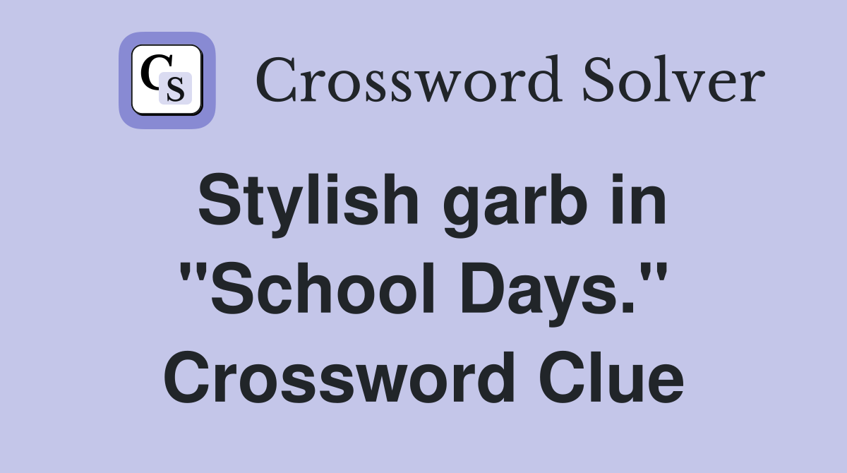 Stylish garb in "School Days." Crossword Clue