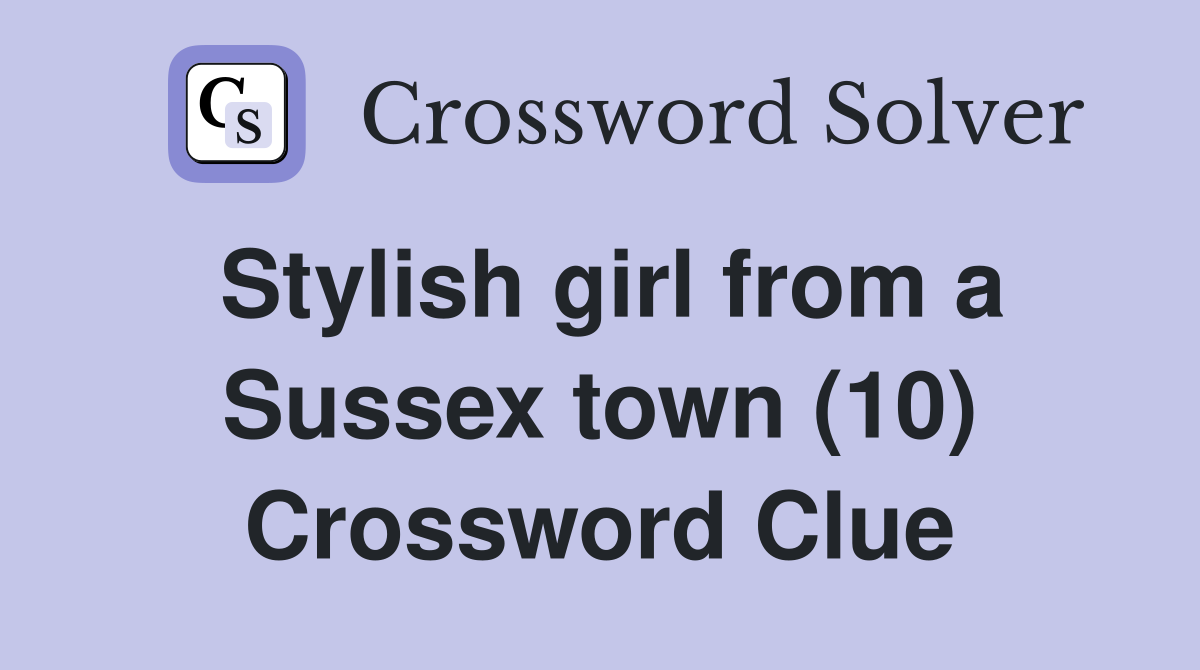 Stylish girl from a Sussex town (10) Crossword Clue